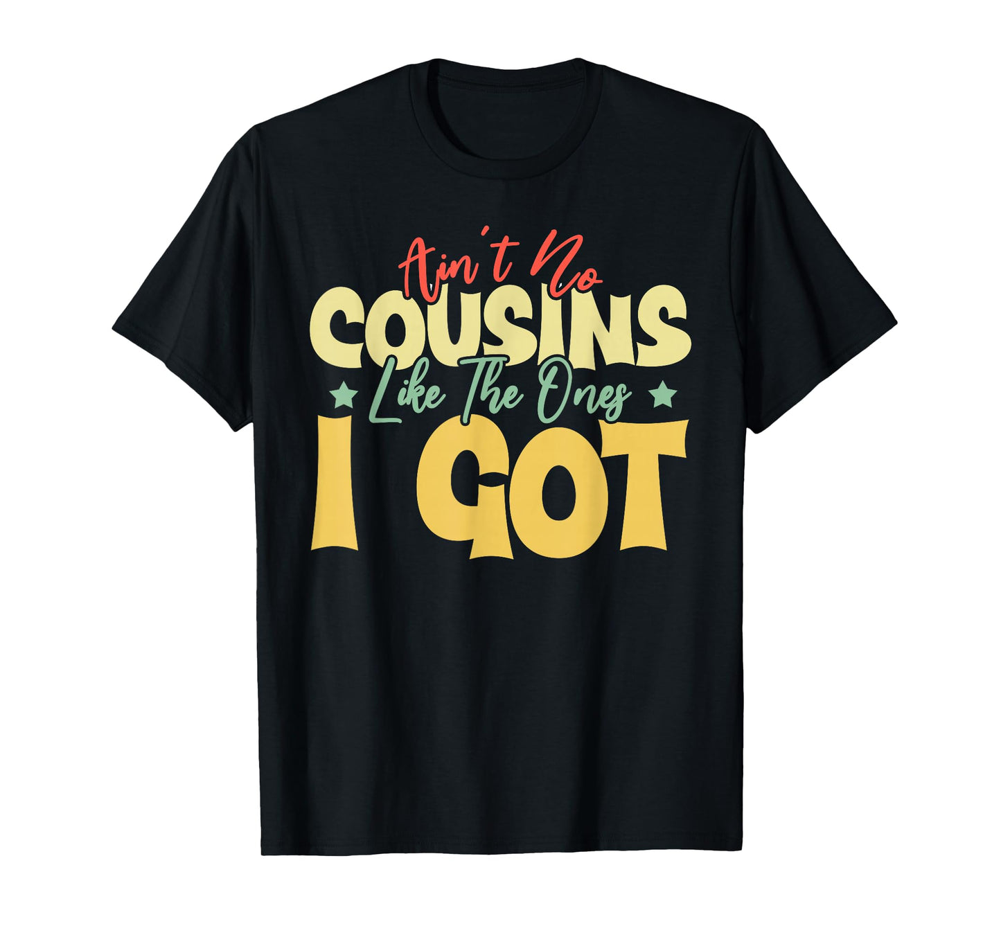 Ain't No Cousins Like The Ones I Got Funny Cousin Crew Tee T-Shirt