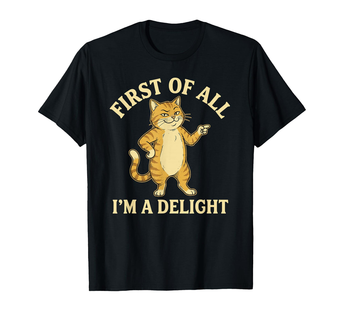 First of All I'm A Delight Funny Cat T-Shirt