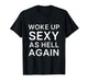 Woke Up Sexy As Hell Again Humor Graphic T-Shirt