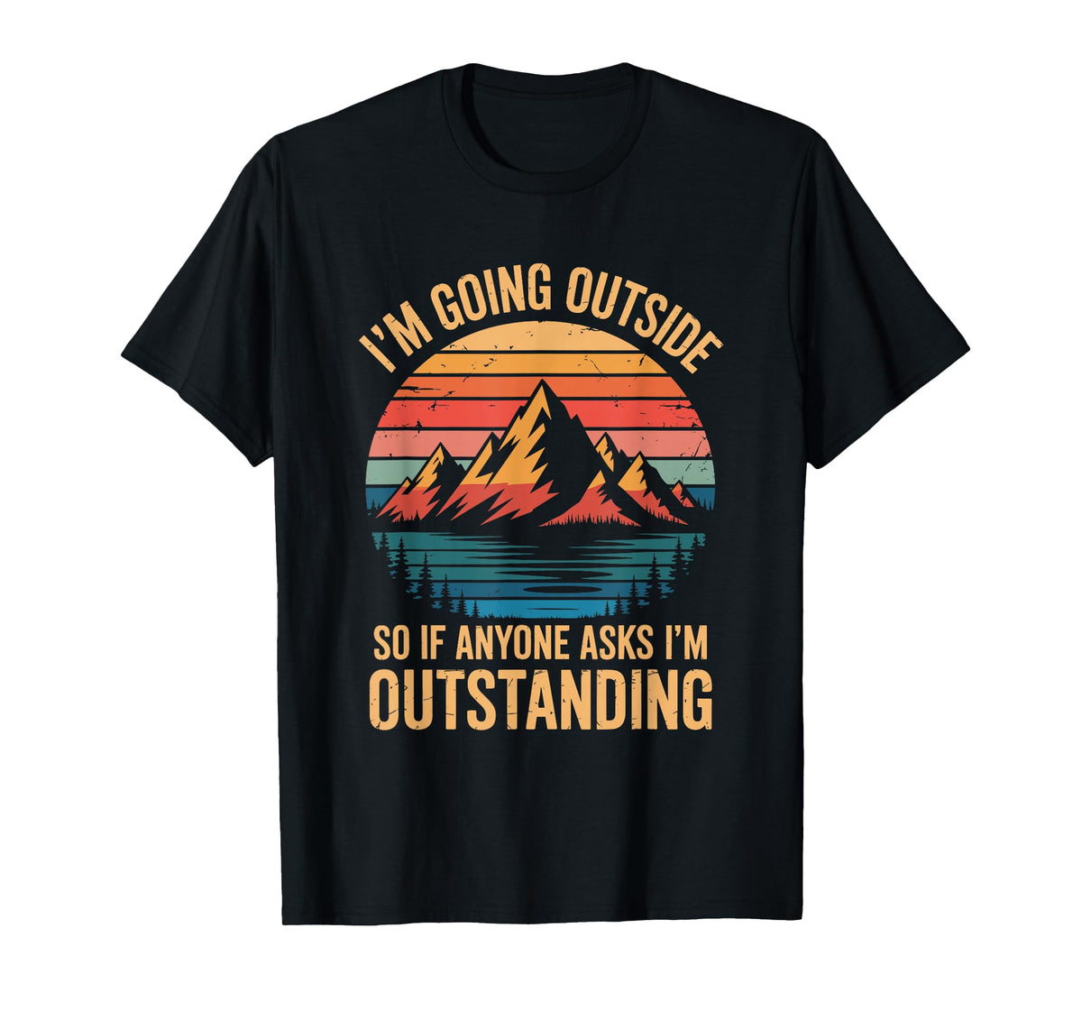 I'm Going Outside So If Anyone Asks I'm Outstanding, Camping T-Shirt