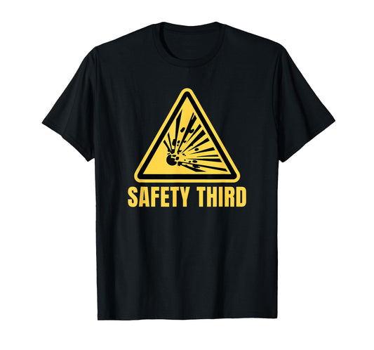 Safety Third Funny Explosive Sign Sarcastic Safety T-Shirt