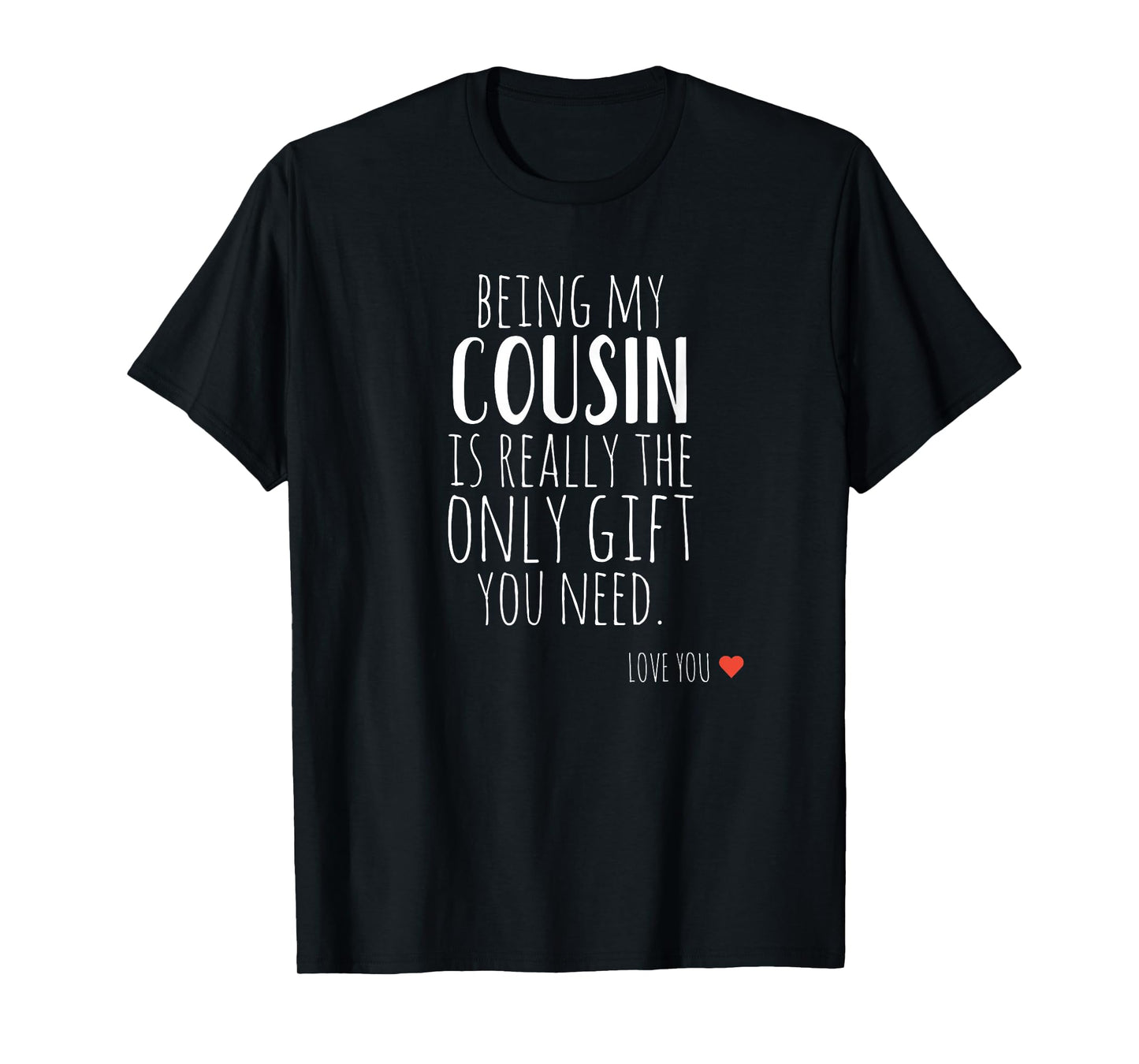 Being My Cousin is Really The Only Gift You Need T-Shirt
