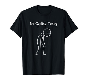 No Cycling Today - Cyclist Cycling Lover Road Bike Rider T-Shirt