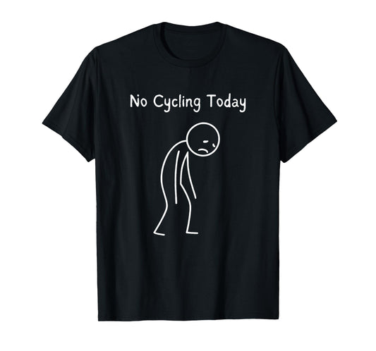 No Cycling Today - Cyclist Cycling Lover Road Bike Rider T-Shirt