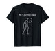 No Cycling Today - Cyclist Cycling Lover Road Bike Rider T-Shirt