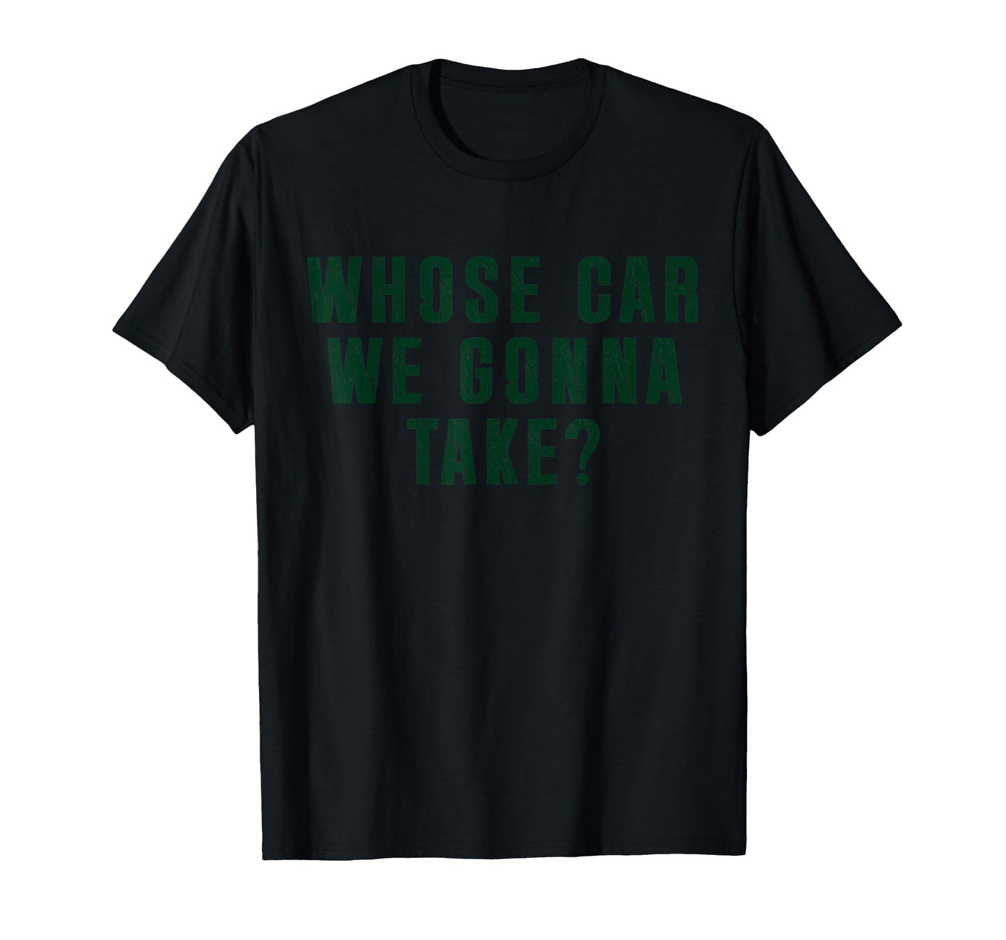 Whose Car We Gonna Take Meme T-Shirt