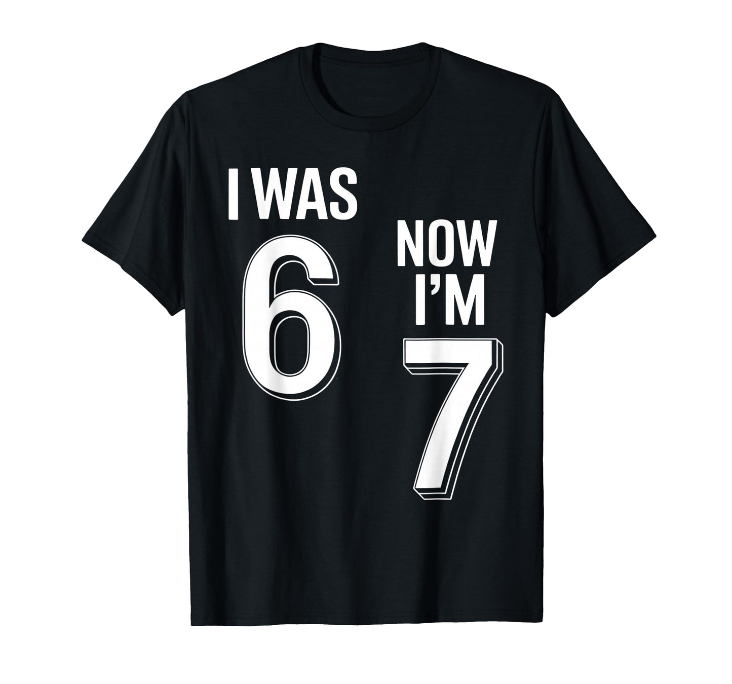 7 Year Old Birthday Shirt - was 6 Now I'm 7 67 Funny T-Shirt