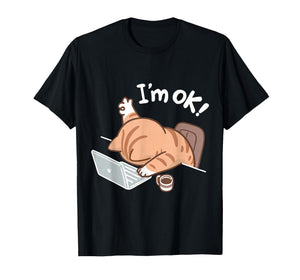 Funny Chubby Cat at Laptop Saying I'm OK Work Humor T-Shirt
