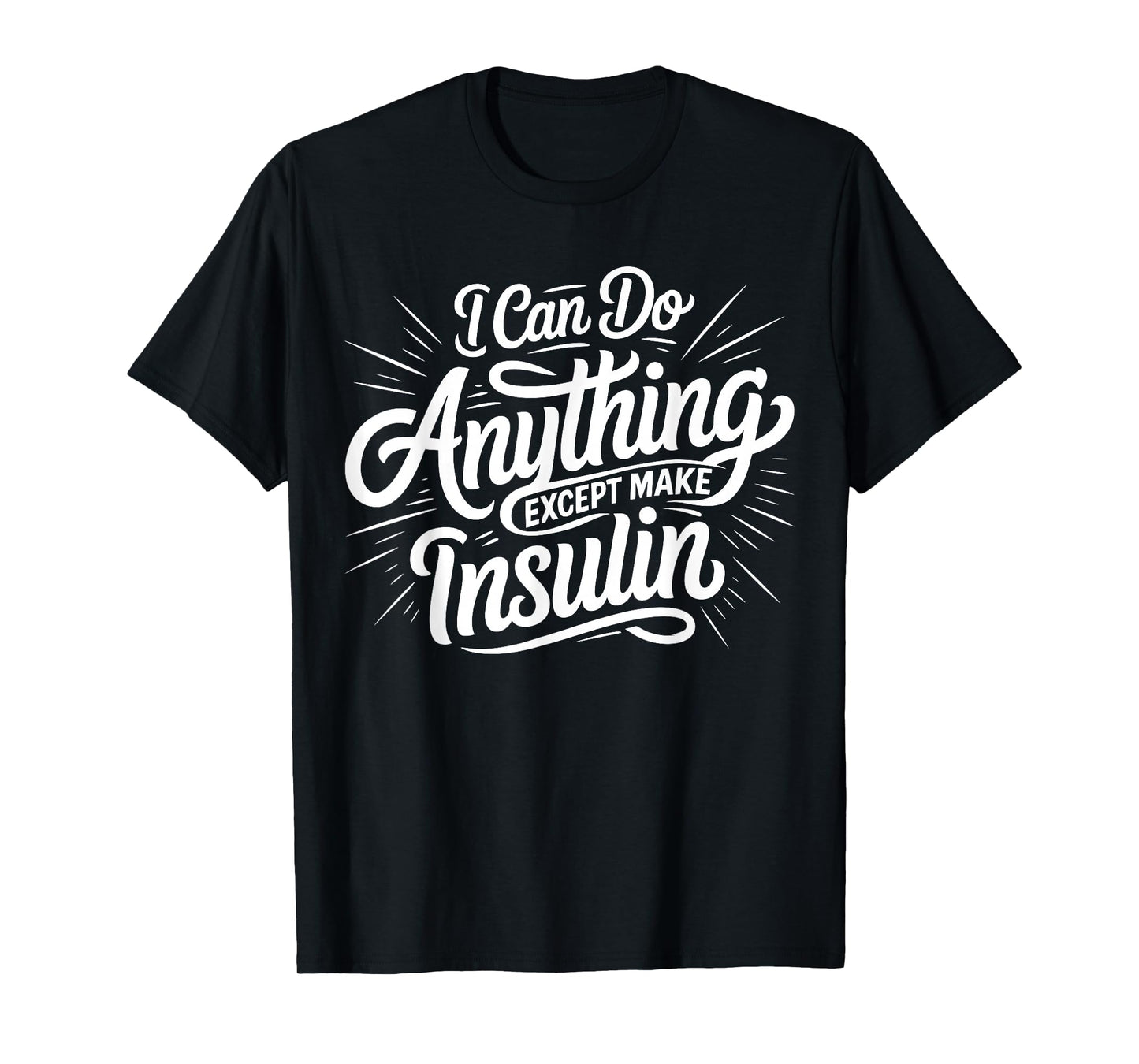 I Can Do Anything Except Make Insulin, Funny Diabetes T-Shirt