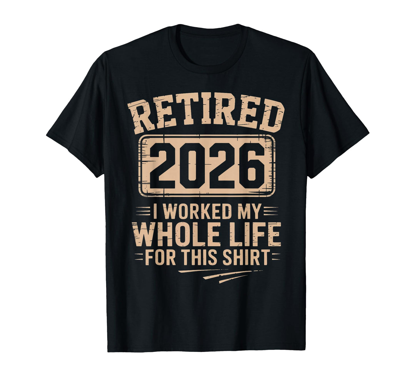 Retired 2026 I Worked My Whole Life for This Shirt Retired T-Shirt