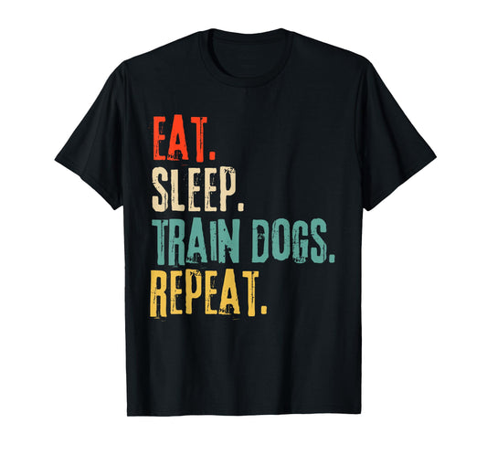 Eat Sleep Train Dogs Repeat Funny Retro T-Shirt