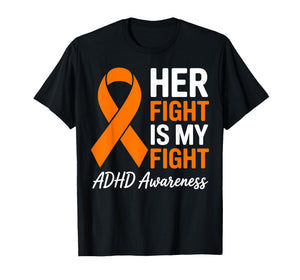 Her Fight is My Fight ADHD Awareness Family Orange Ribbon T-Shirt
