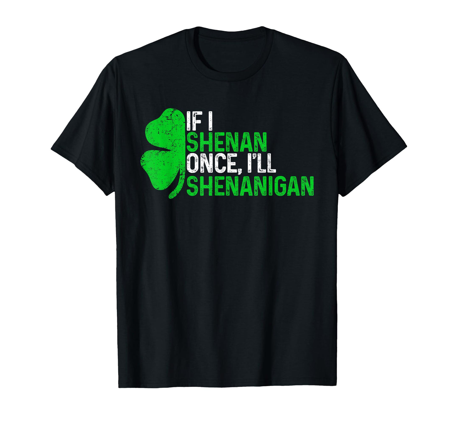 If I Shenan Once I'll Shenanigan Funny St Patricks Day T-Shirt