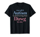 You Call It Autism I Call It Having That Dawg in Me T-Shirt