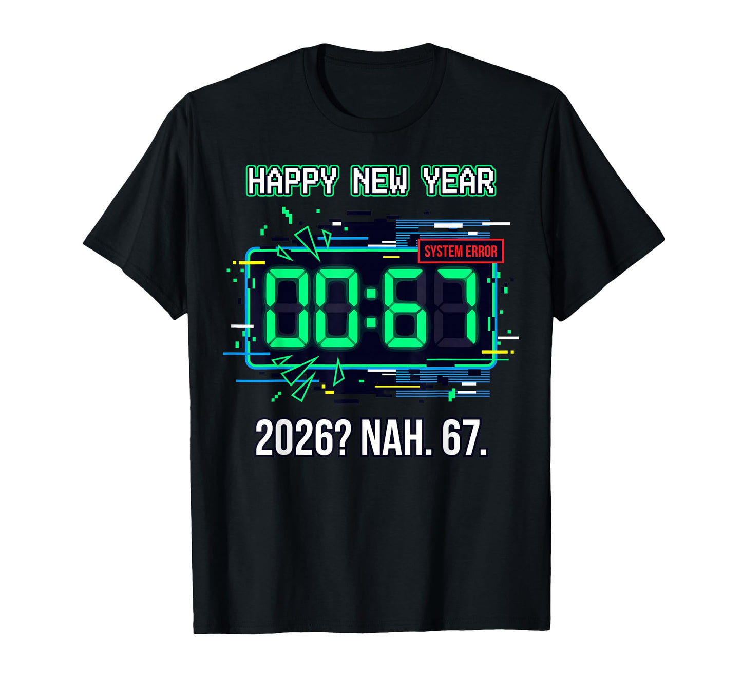 Happy New Year 2026 Glitch Clock 67 System Error Funny T-Shirt