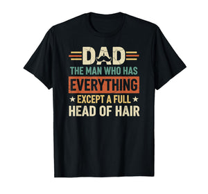 Dad The Man Who Has Everything Except A Full Head of Hair T-Shirt