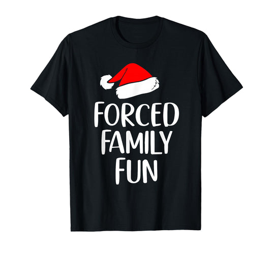 Forced Family Fun Funny Christmas Holiday Santa Hat Humor T-Shirt