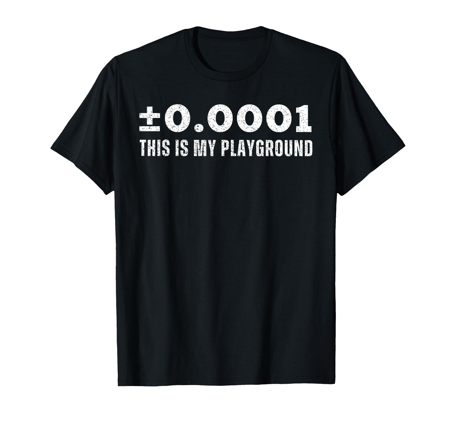 ±0.0001 This is My Playground Machinist Engineering Humor T-Shirt