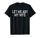 (On Back) Retro Let Me Ask My Wife She Said No Funny Vintage T-Shirt