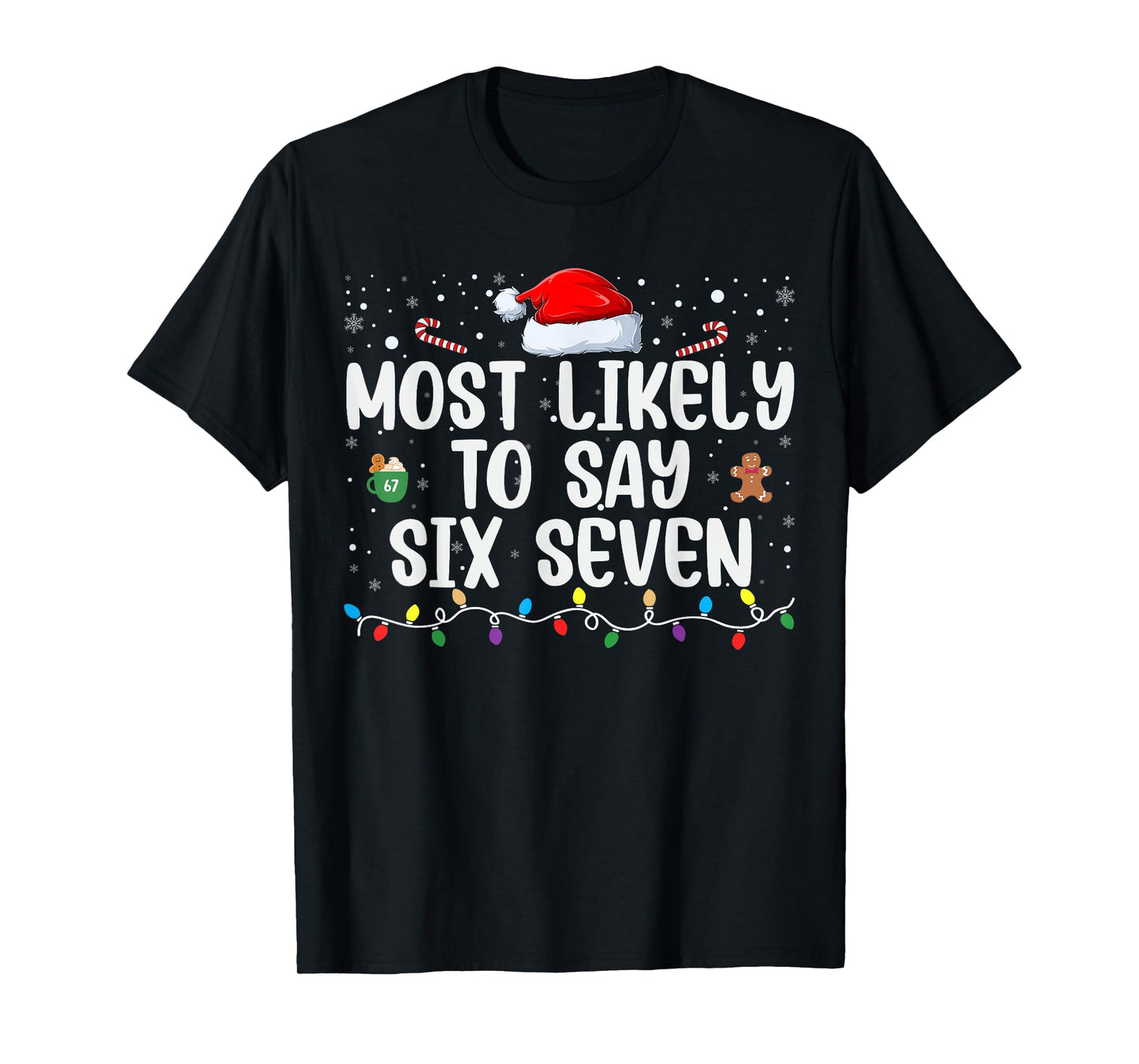 Most Likely to Say 67 Six Seven Funny 67 Christmas Meme T-Shirt