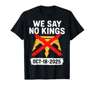 We Say No Kings in America October 18 - No Kings Day T-Shirt