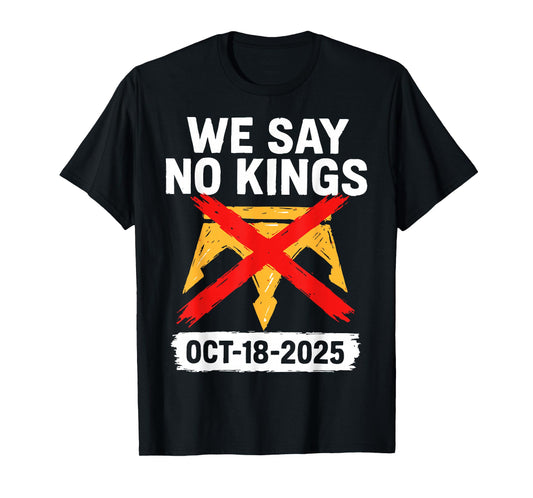 We Say No Kings in America October 18 - No Kings Day T-Shirt