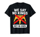 We Say No Kings in America October 18 - No Kings Day T-Shirt