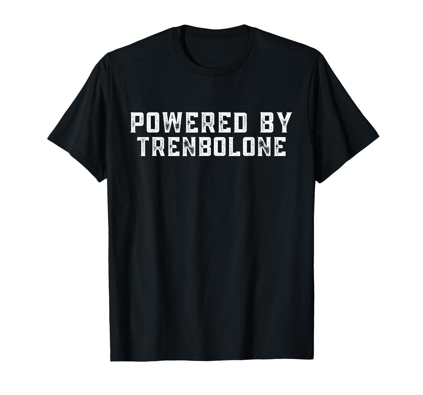 Powered by trenbolone | Legalize anabolic Steroids | Gym T-Shirt