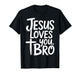 Jesus Loves You Bro Christian Religious T-Shirt