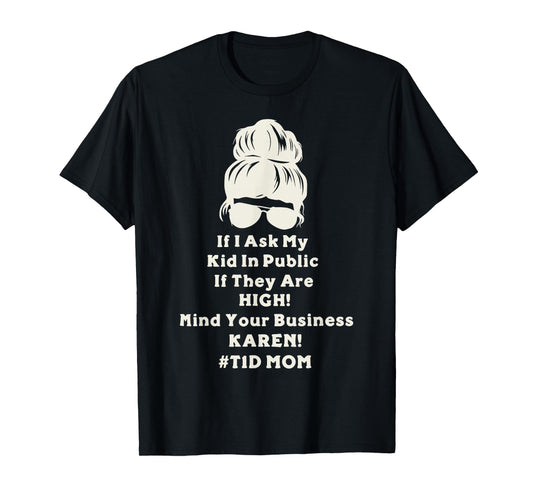 If Ask My Kid in Public If They are High - TID Mom Messy Bun T-Shirt