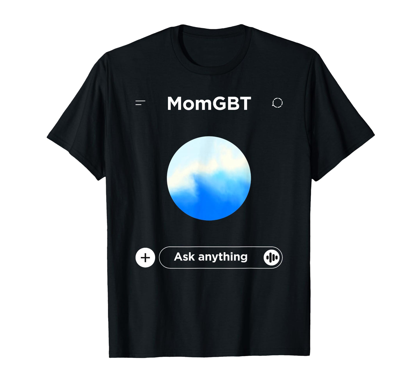 Mom GBT Ask Anything - Funny Ai Meme for Moms Parody T-Shirt