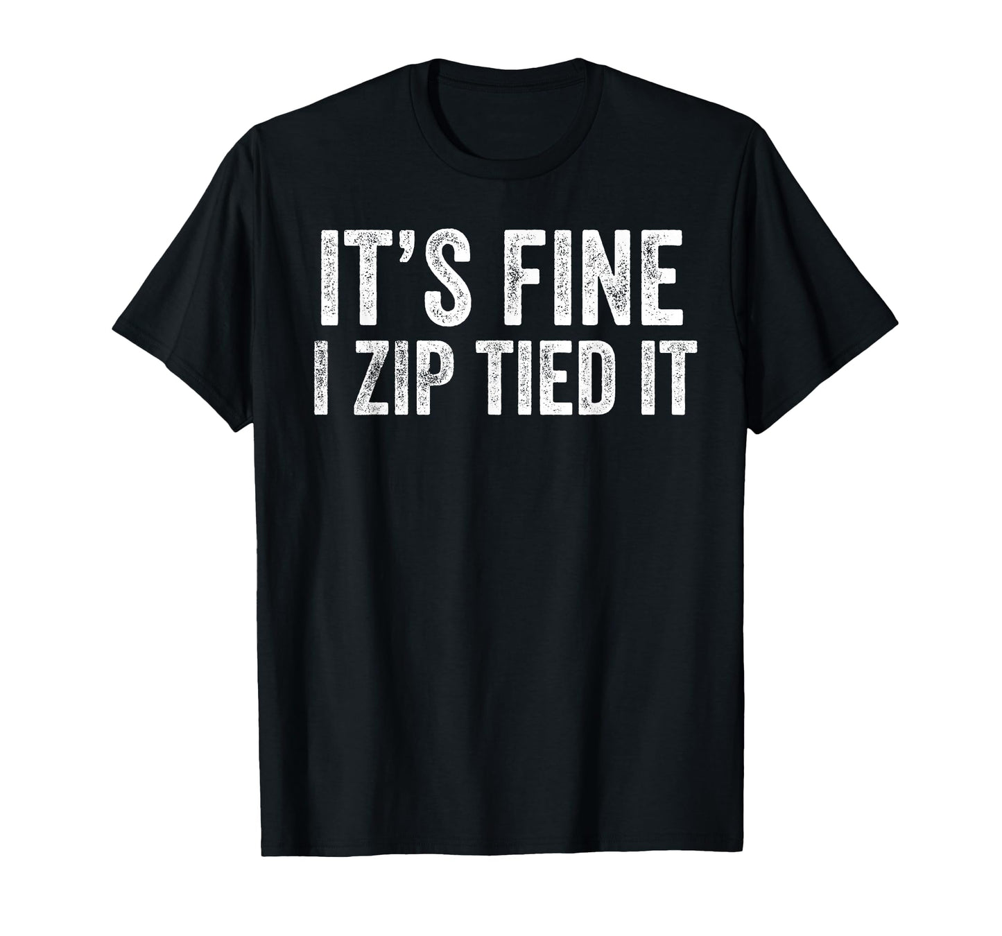 It’s Fine I Zip Tied It Funny Mechanic Car Guy T-Shirt