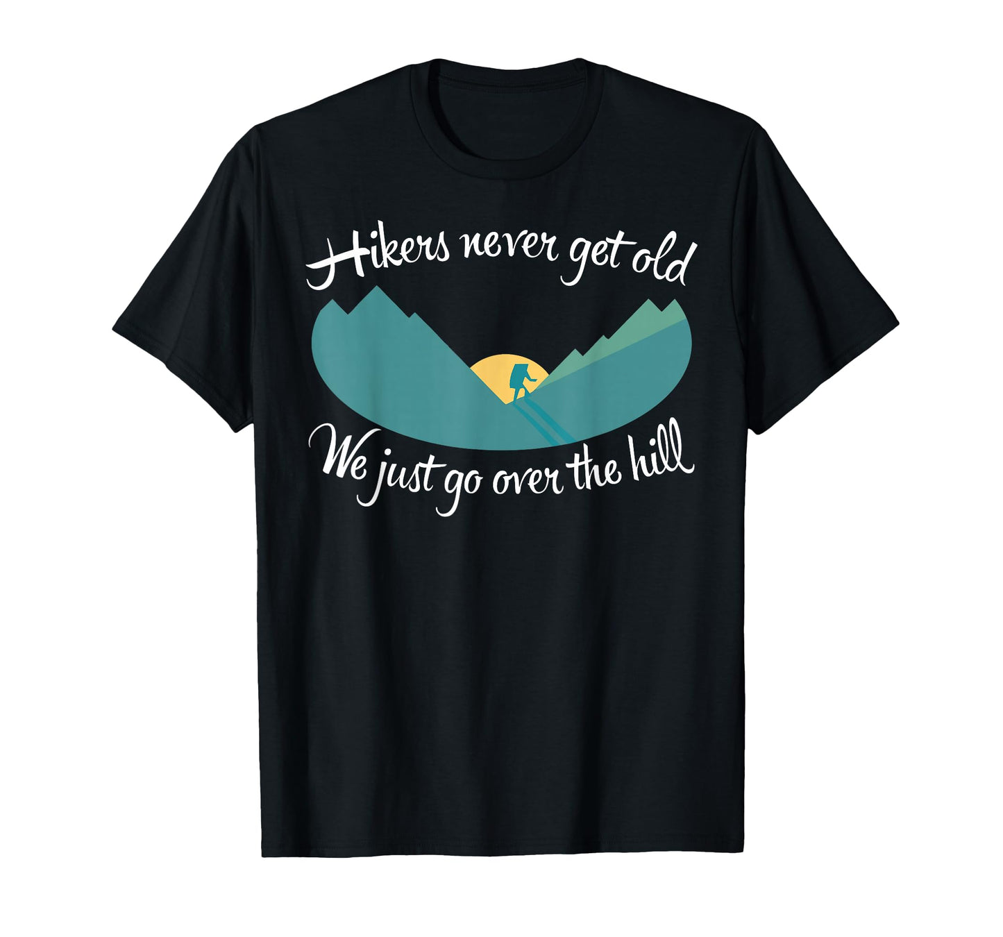 Hikers Never Get Old Hiking T-Shirt T-Shirt