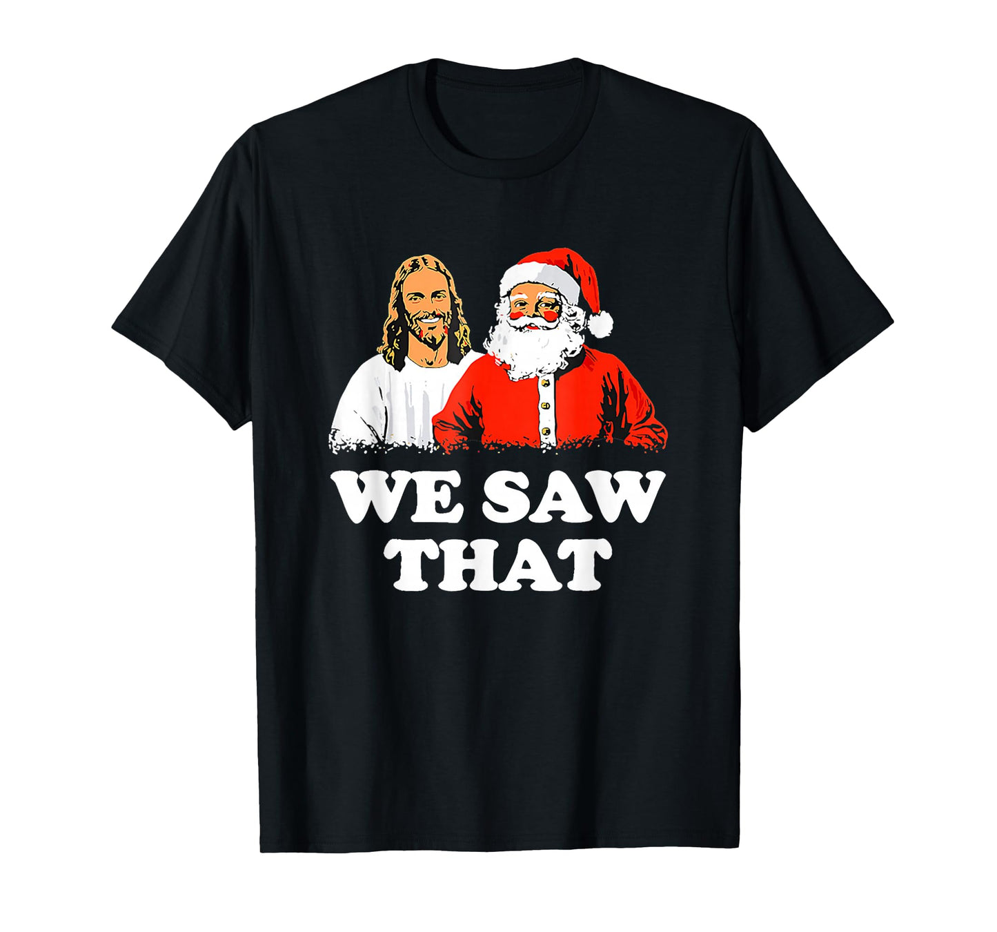 WE Saw That! Santa and Jesus are Always Watching Christmas T-Shirt