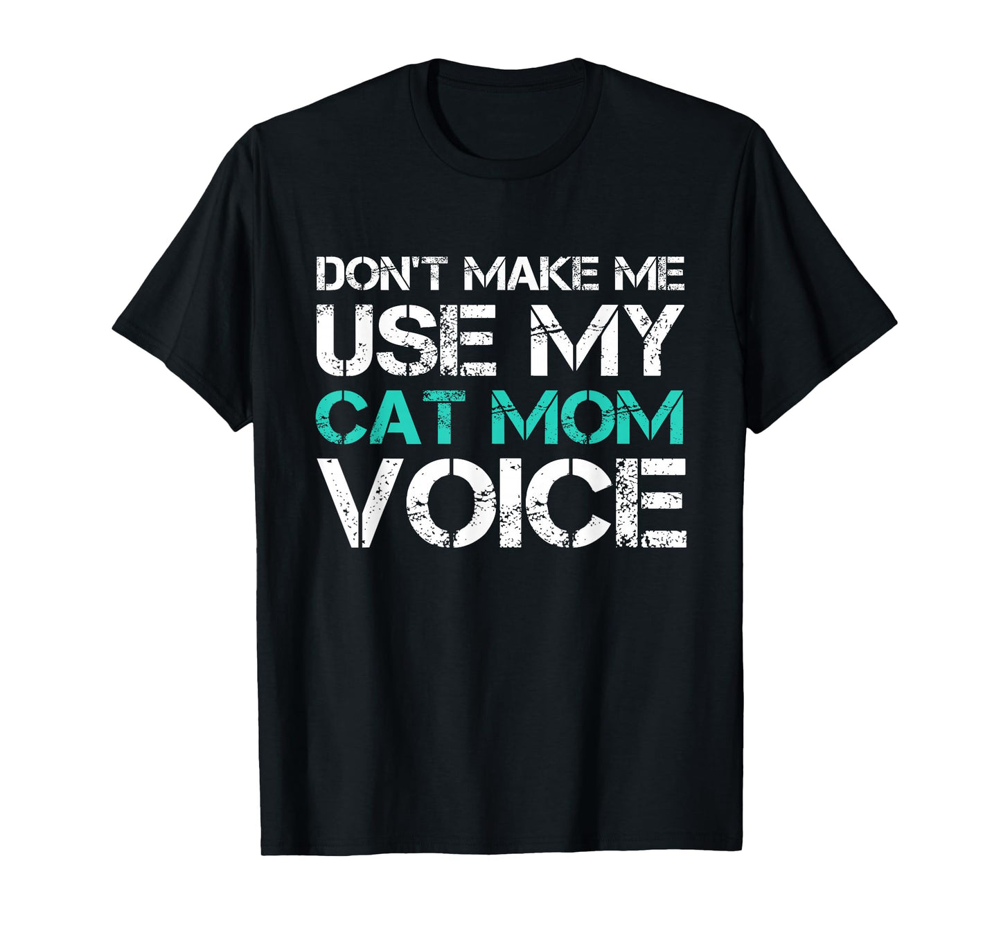 Dont Make Me Use My Cat Mom Voice T-Shirt