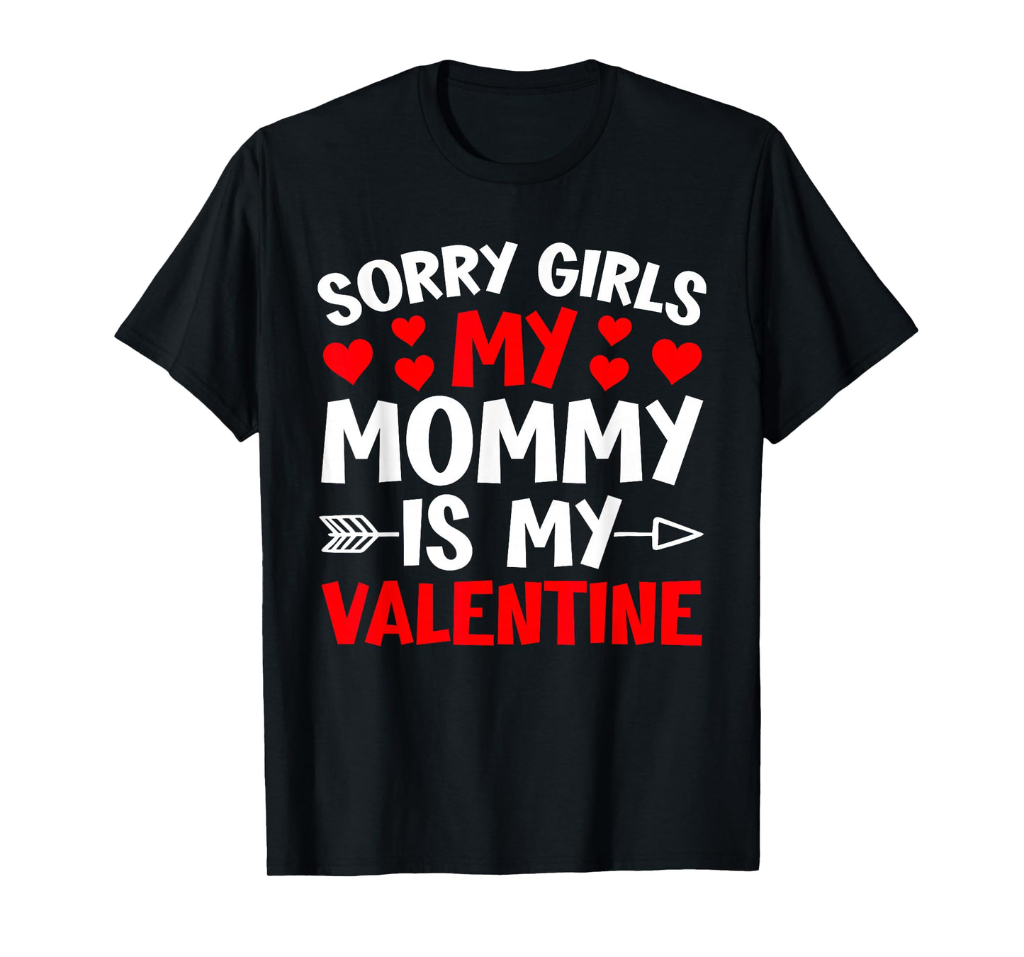 Sorry Girls My Mommy is My Valentine Heart Valentine's Day T-Shirt