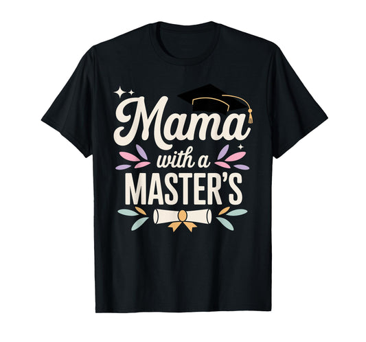 Masters Degree Graduation Art for Mom Mother Masters Degree T-Shirt