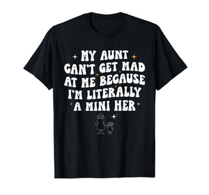 My Aunt Can't Get Mad at Me Because I'm Literally A Mini Her T-Shirt