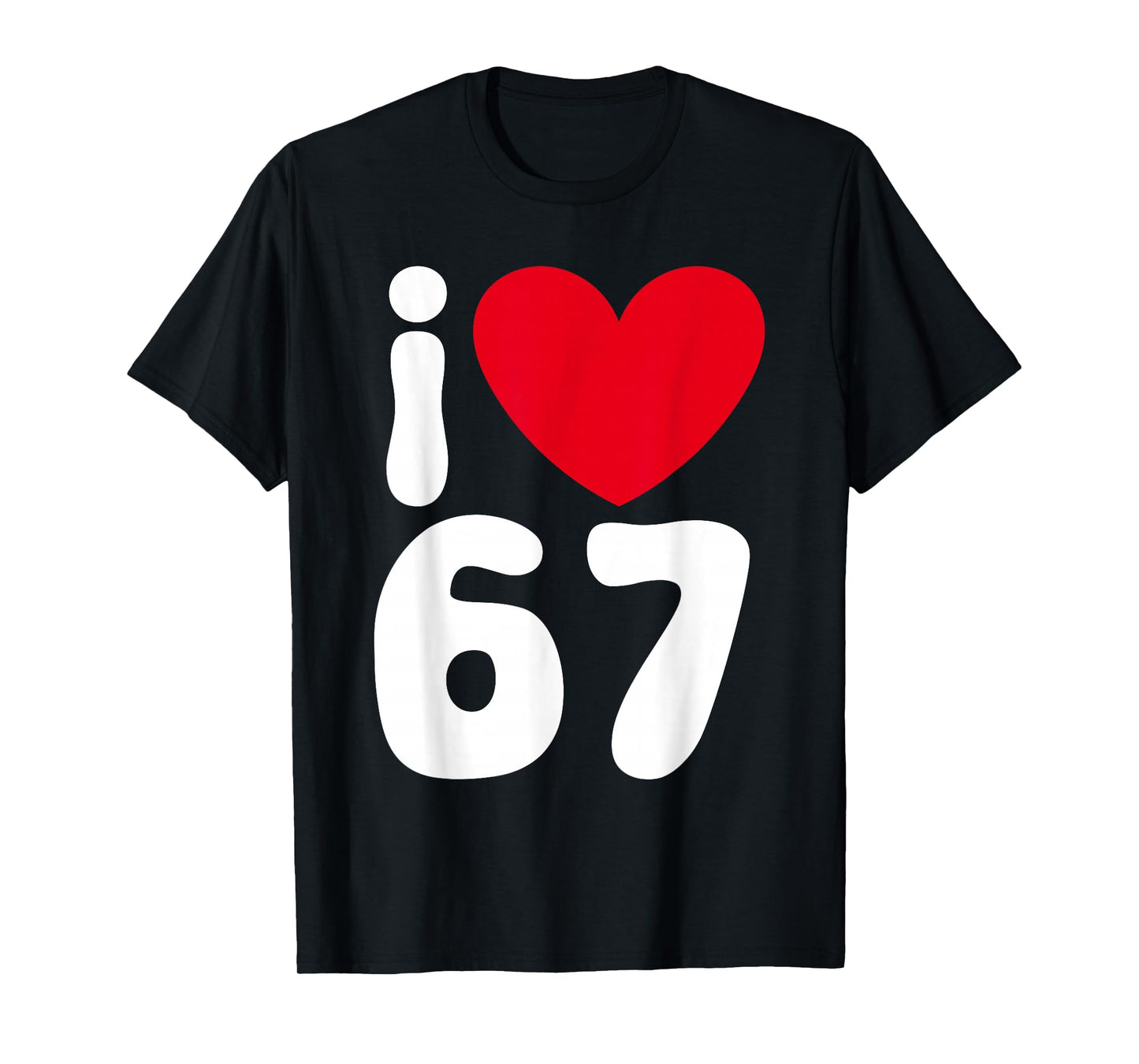 I Love 67 Funny Meme I Heart Six Seven T-Shirt