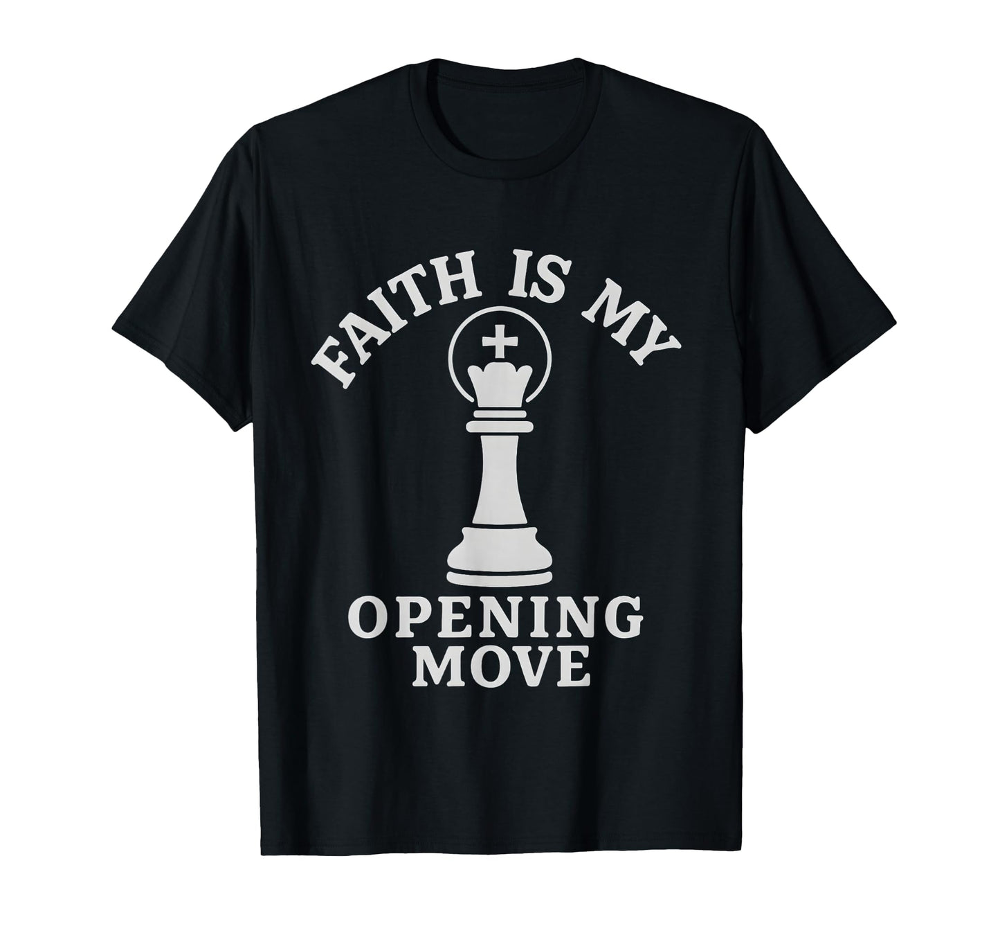 Faith is My Opening Move Christian Chess Player T-Shirt