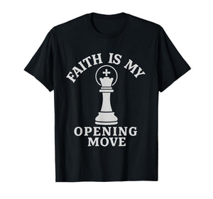 Faith is My Opening Move Christian Chess Player T-Shirt