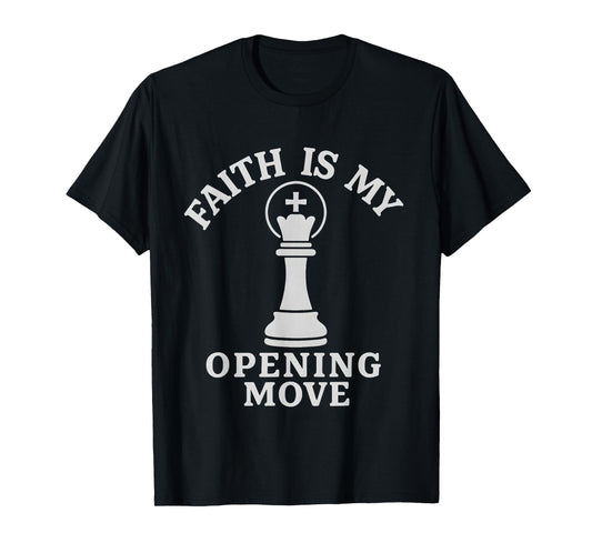 Faith is My Opening Move Christian Chess Player T-Shirt