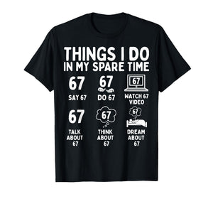 Things I Do in My Spare Time Funny Six Seven 6 7 Meme T-Shirt
