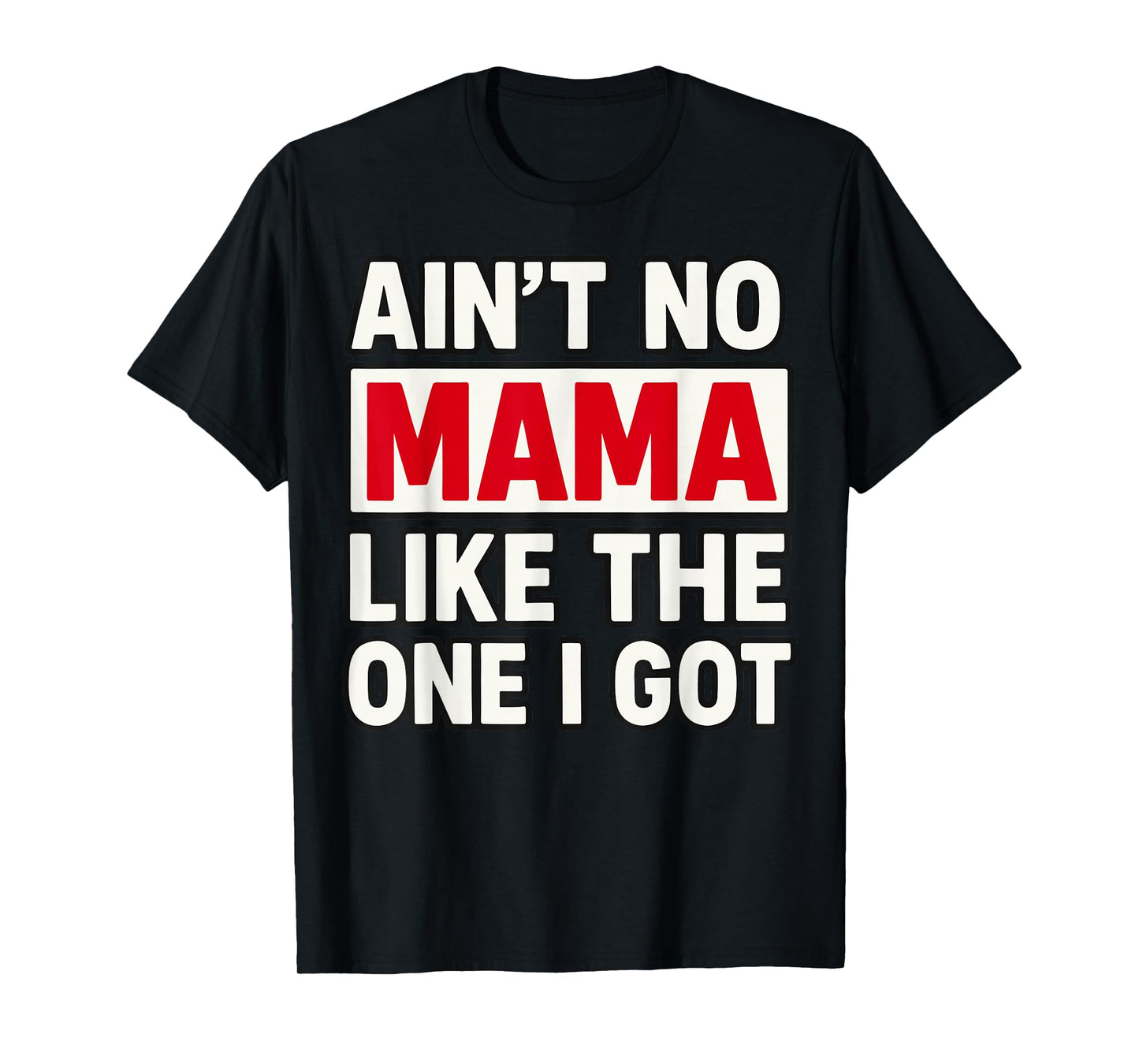 Ain't no Mama Like The One I got Mother's Day T-Shirt