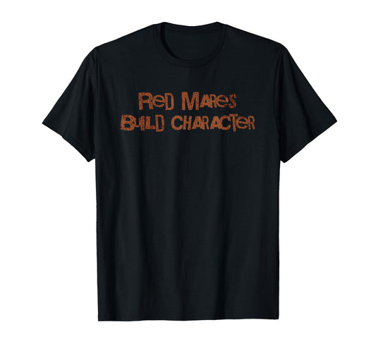 Red Mares Build Character Cowgirl T-Shirt