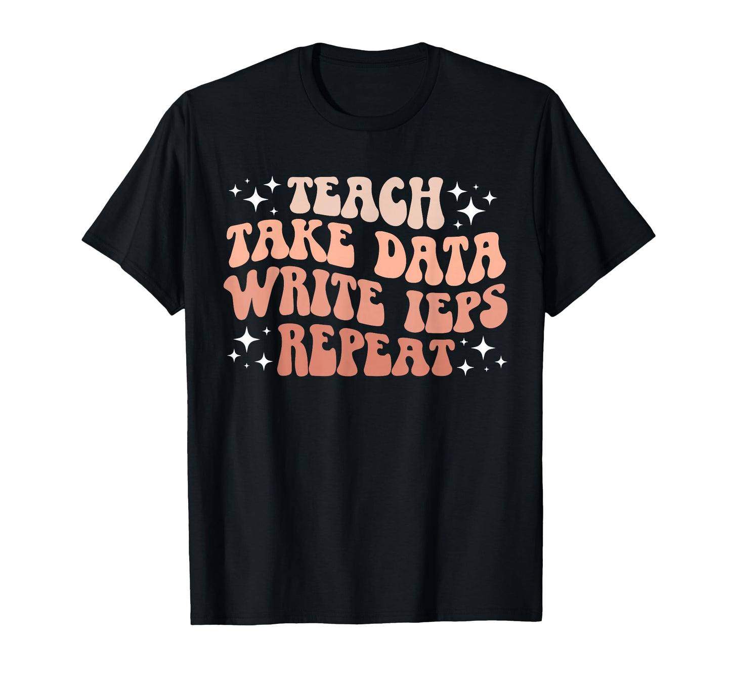 Take Data Write IEPS SPED Teacher Special Education Teacher T-Shirt