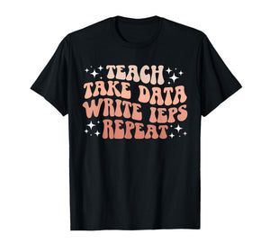 Take Data Write IEPS SPED Teacher Special Education Teacher T-Shirt