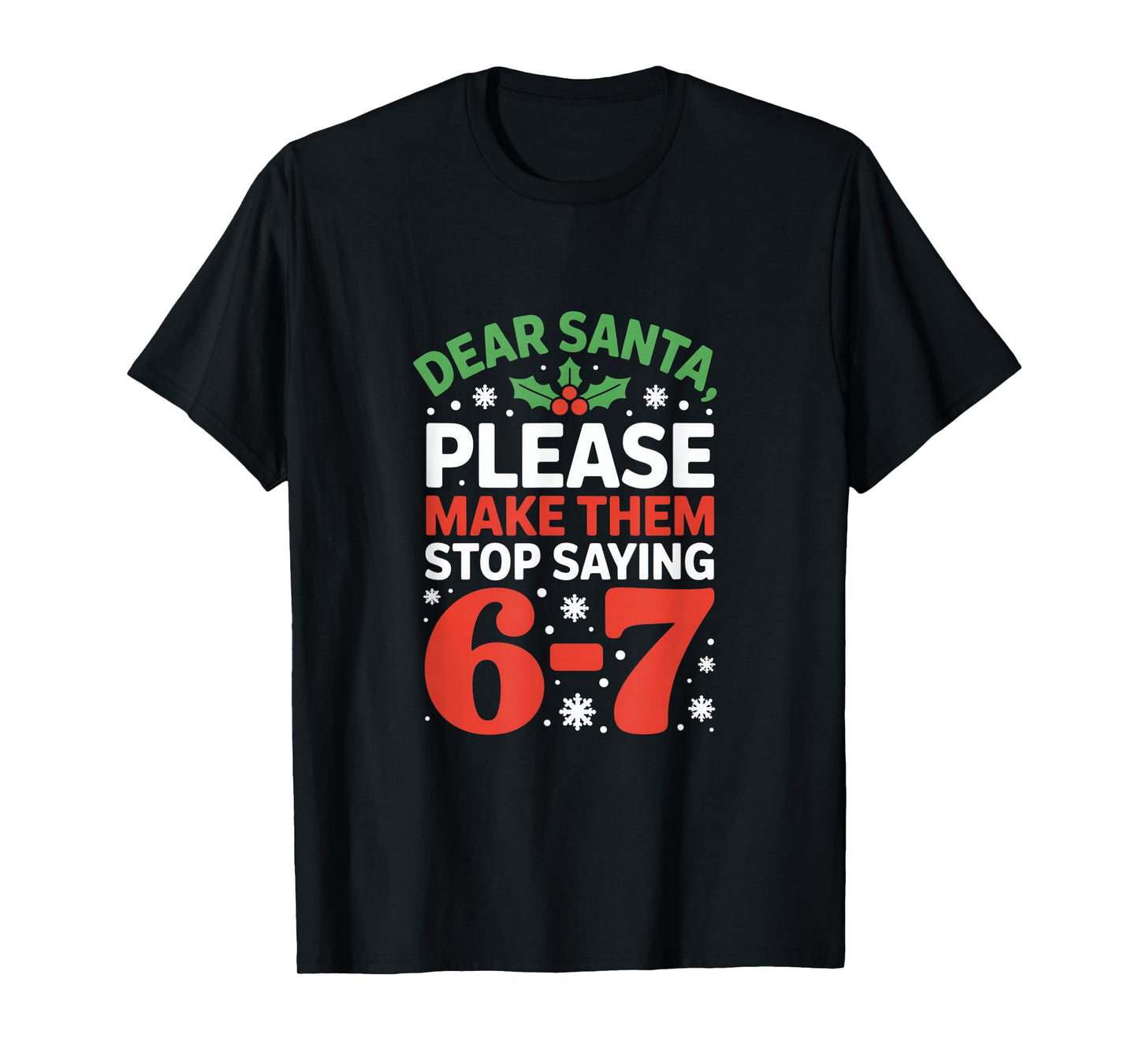 Dear Santa Please Make Them Stop Saying 6 7 Christmas Meme T-Shirt