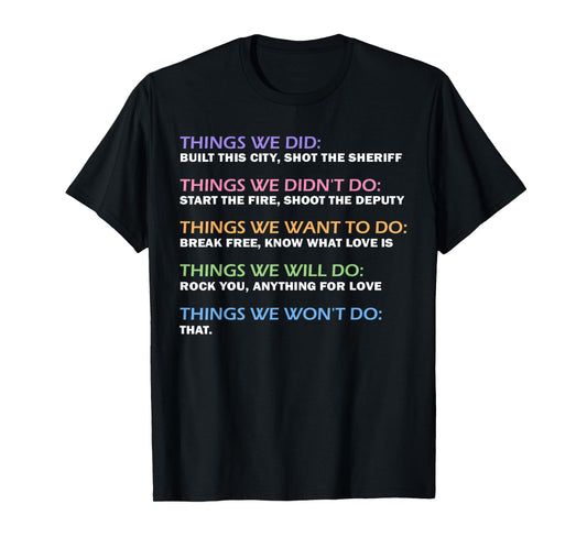 Things We Did Didn't Want Will Won't Do Funny Saying Music T-Shirt