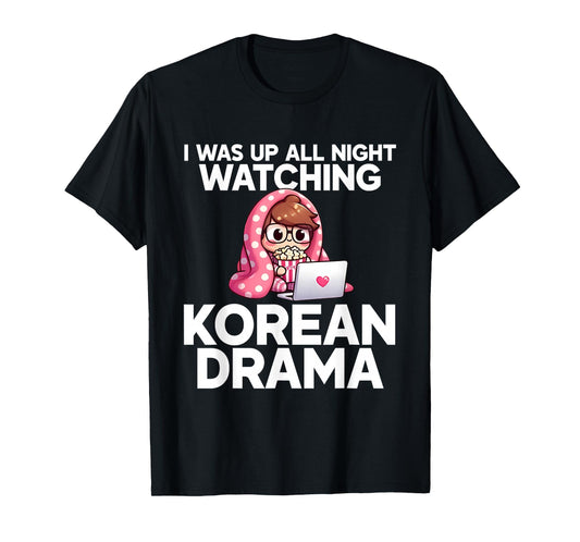 I was Up All Night Watching Korean Drama K-Pop Fans Cute T-Shirt